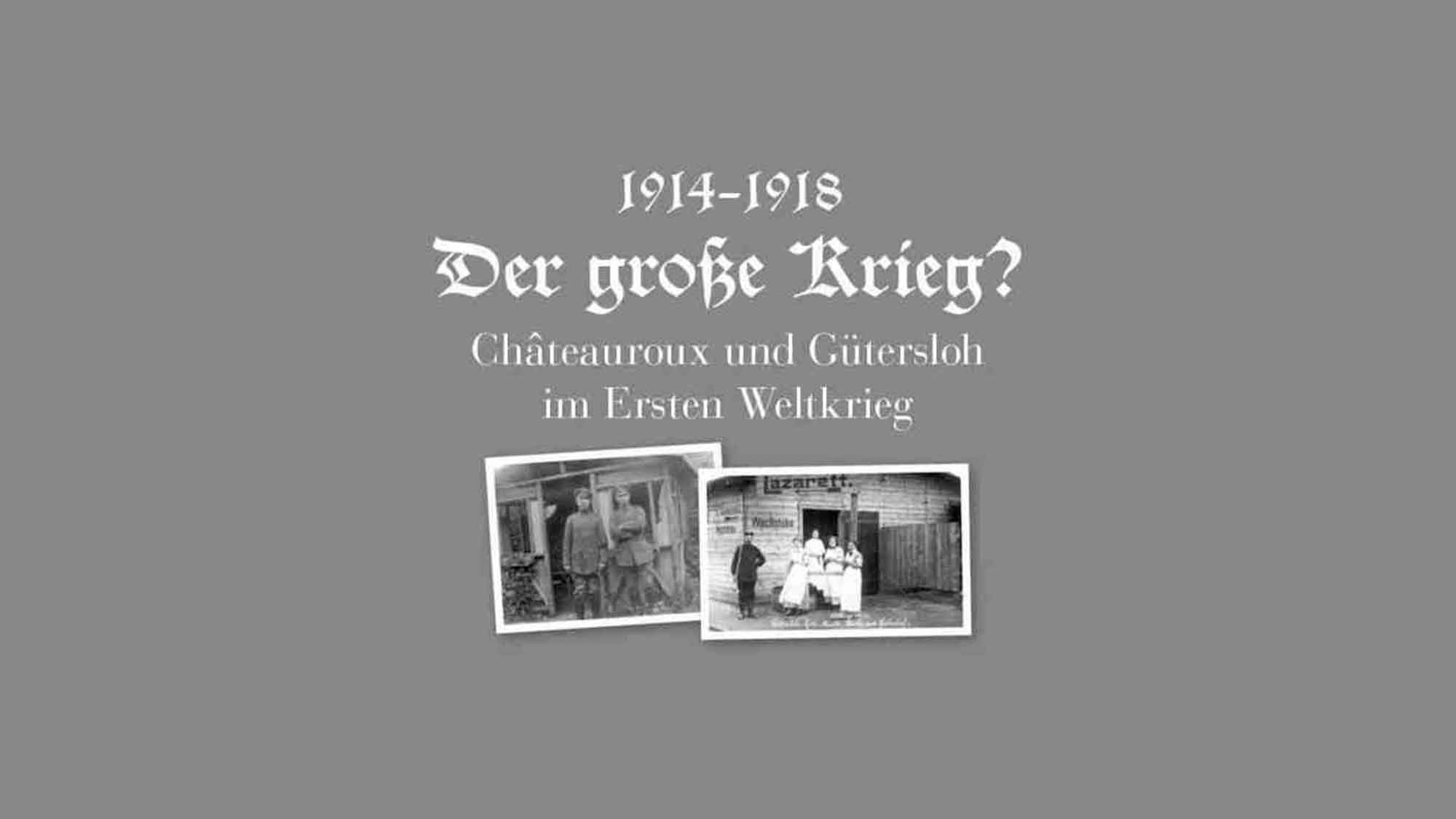 »Der Große Krieg?« Virtuelle Ausstellung in Gütersloh, 1914 bis 1918, der Erste Weltkrieg in Châteauroux und Gütersloh